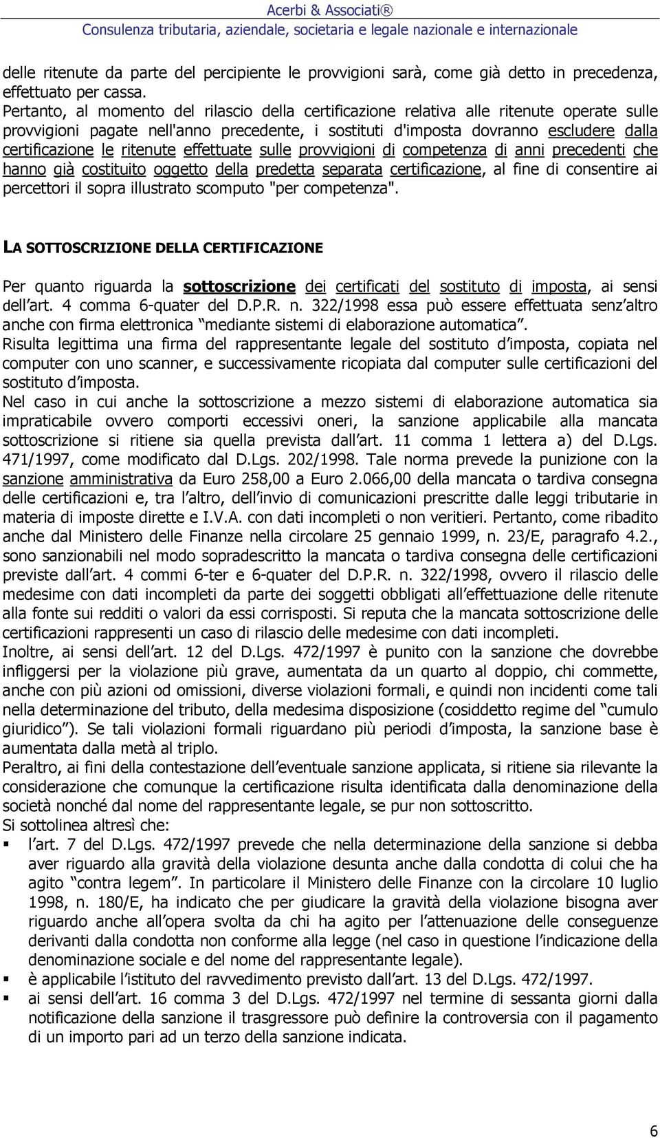 ritenute effettuate sulle provvigioni di competenza di anni precedenti che hanno già costituito oggetto della predetta separata certificazione, al fine di consentire ai percettori il sopra illustrato