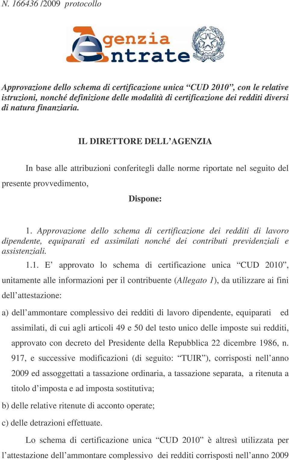 Approvazione dello schema di certificazione dei redditi di lavoro dipendente, equiparati ed assimilati nonché dei contributi previdenziali e assistenziali. 1.