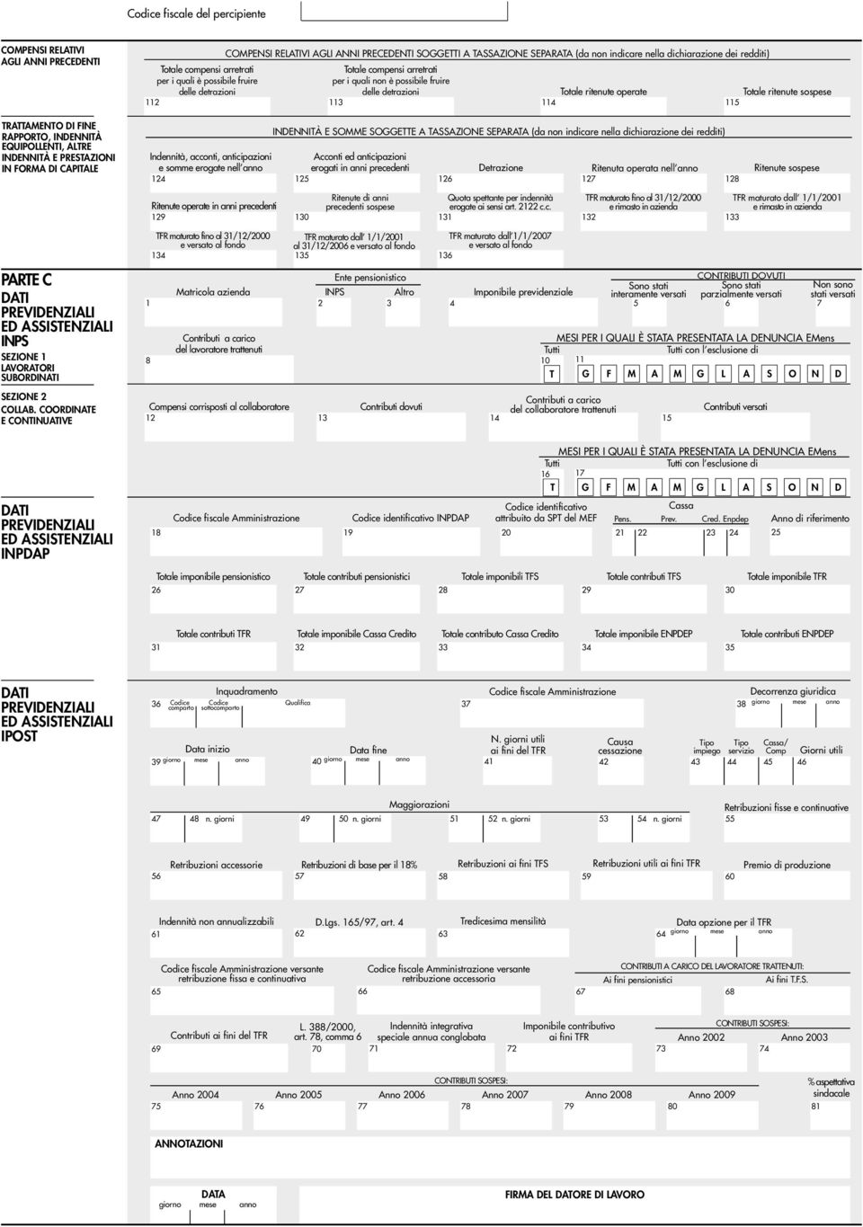 113 114 115 TRATTAMENTO DI FINE RAPPORTO, INDENNITÀ EQUIPOLLENTI, ALTRE INDENNITÀ E PRESTAZIONI IN FORMA DI CAPITALE INDENNITÀ E SOMME SOGGETTE A TASSAZIONE SEPARATA (da non indicare nella