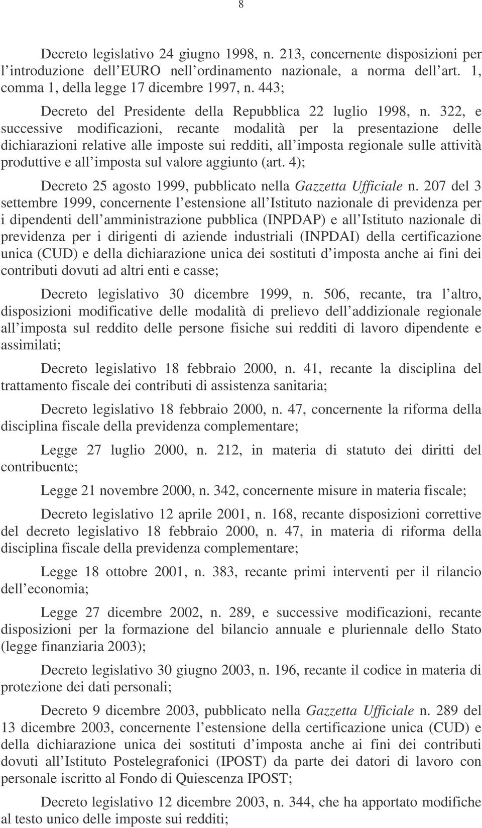 322, e successive modificazioni, recante modalità per la presentazione delle dichiarazioni relative alle imposte sui redditi, all imposta regionale sulle attività produttive e all imposta sul valore