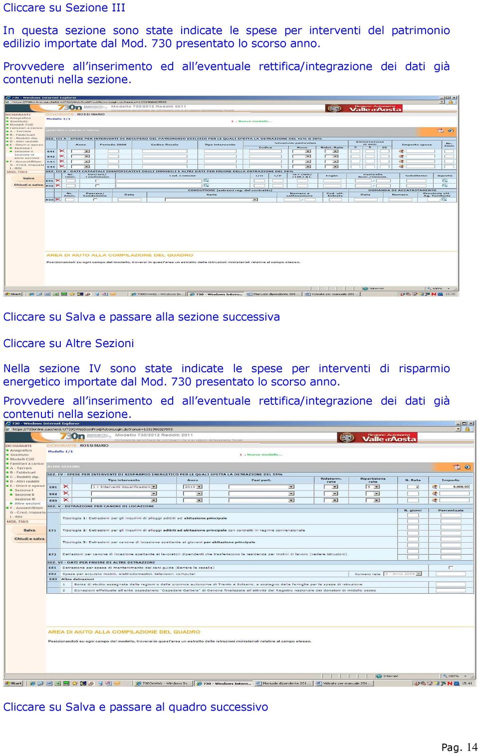 Cliccare su Salva e passare alla sezione successiva Cliccare su Altre Sezioni Nella sezione IV sono state indicate le spese per interventi di risparmio