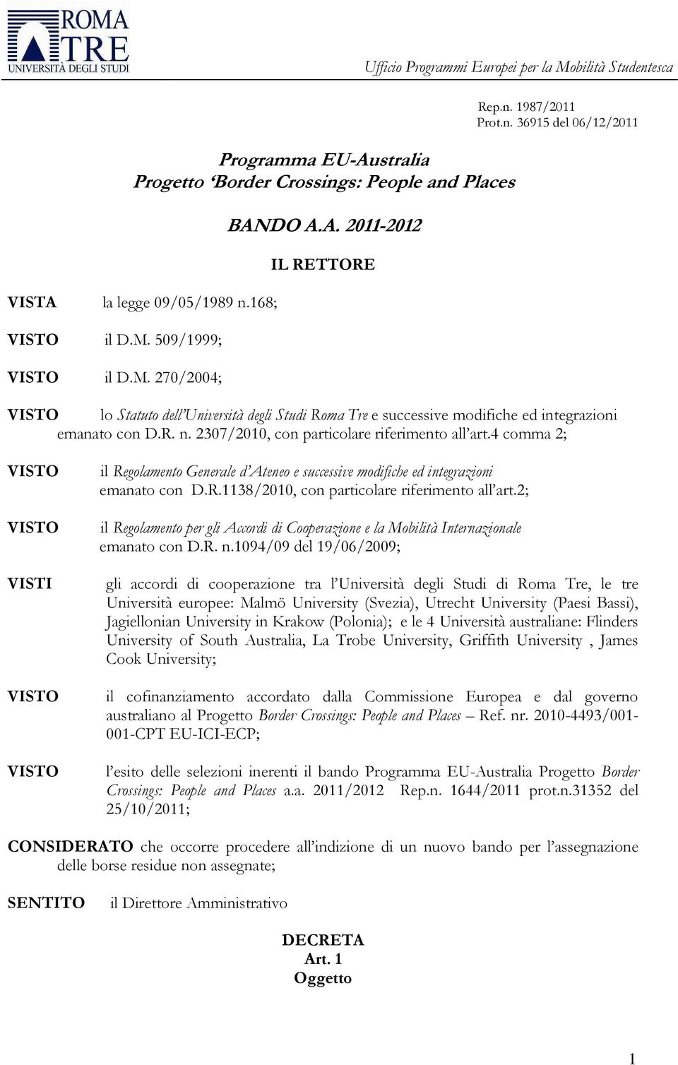 4 comma 2; VISTI il Regolamento Generale d Ateneo e successive modifiche ed integrazioni emanato con D.R.1138/2010, con particolare riferimento all art.