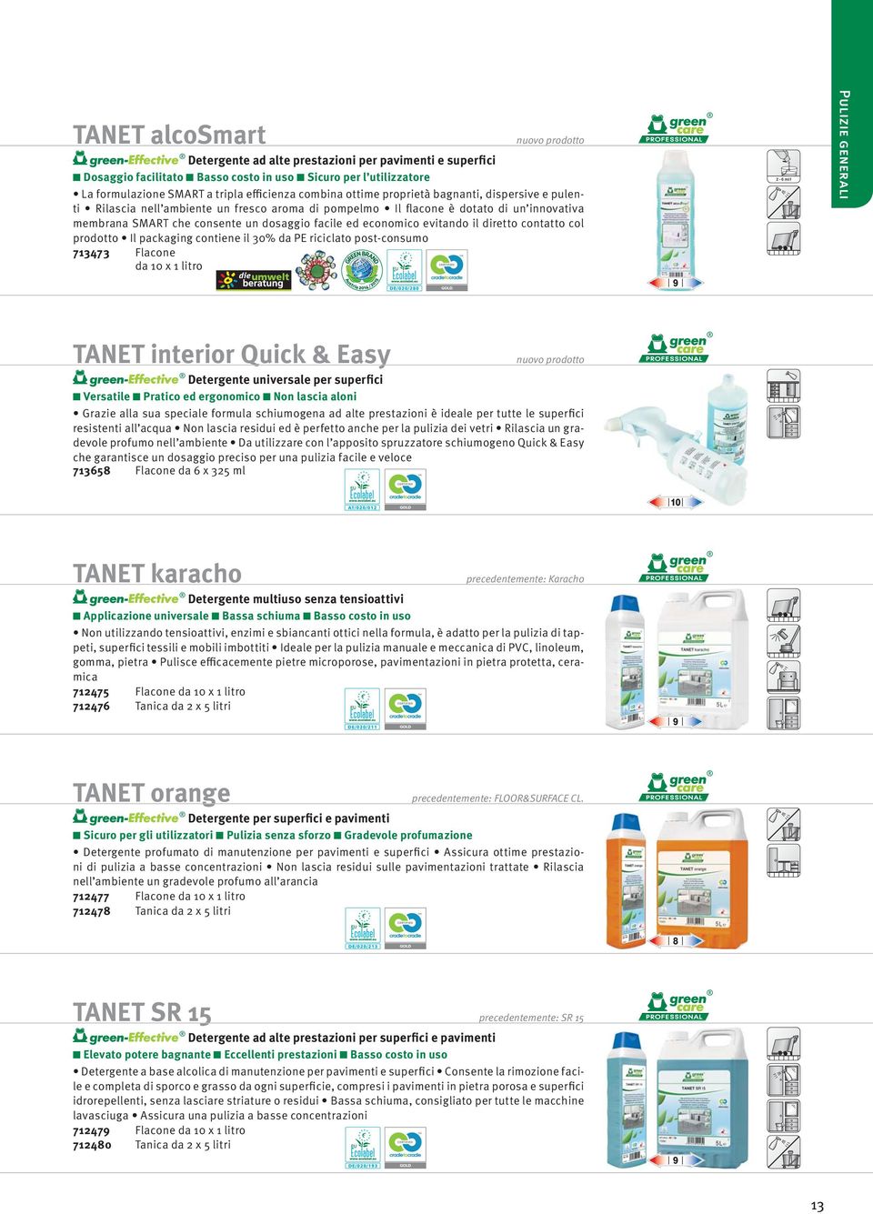 il diretto contatto col prodotto Il packaging contiene il 30% da PE riciclato post-consumo 713473 Flacone da 10 x 1 litro GOLD 9 2-6 ml/l Pulizie generali TANET interior Quick & Easy Detergente