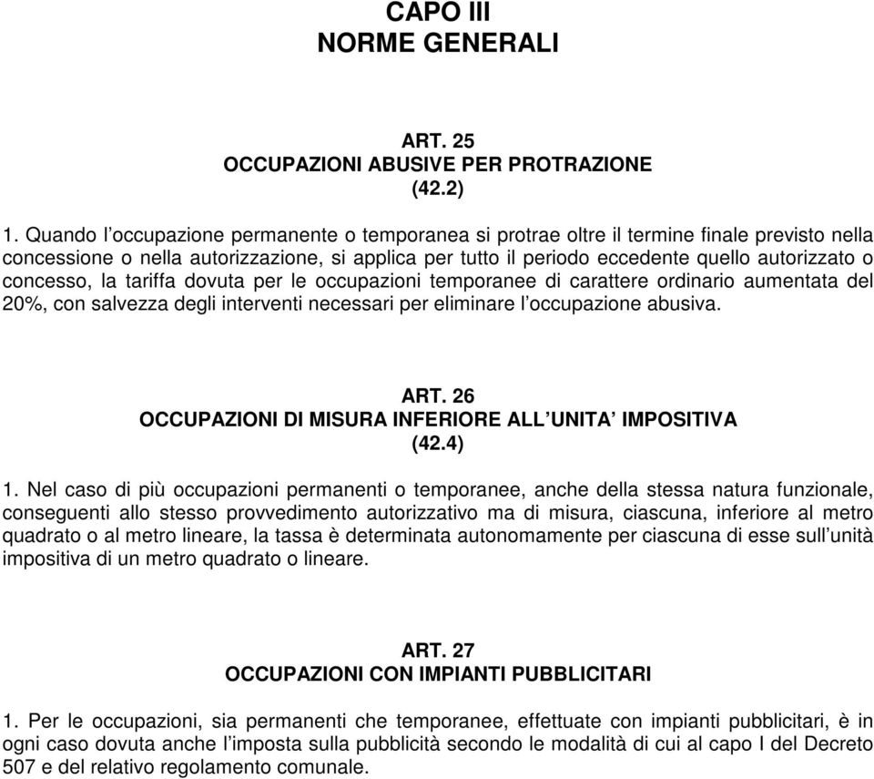 concesso, la tariffa dovuta per le occupazioni temporanee di carattere ordinario aumentata del 20%, con salvezza degli interventi necessari per eliminare l occupazione abusiva. ART.