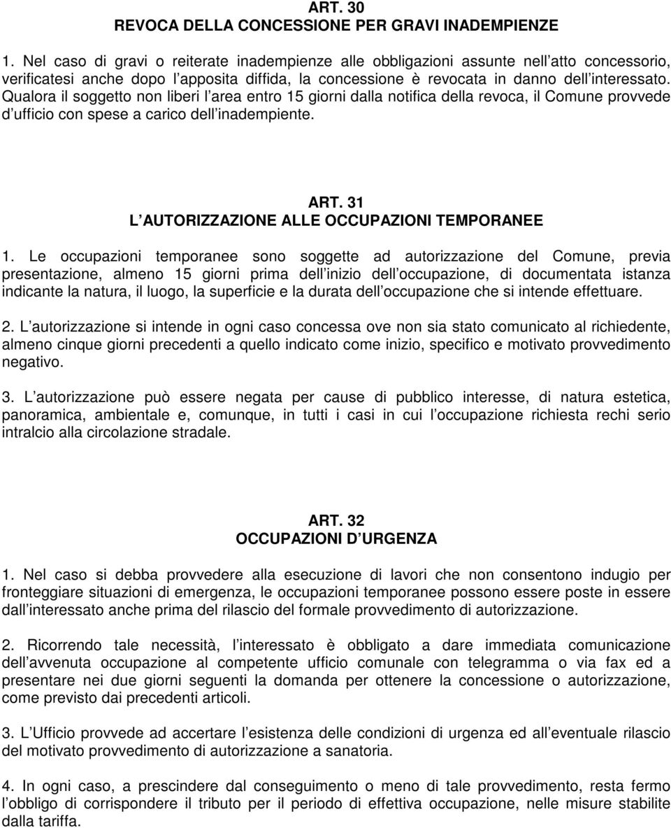 Qualora il soggetto non liberi l area entro 15 giorni dalla notifica della revoca, il Comune provvede d ufficio con spese a carico dell inadempiente. ART.