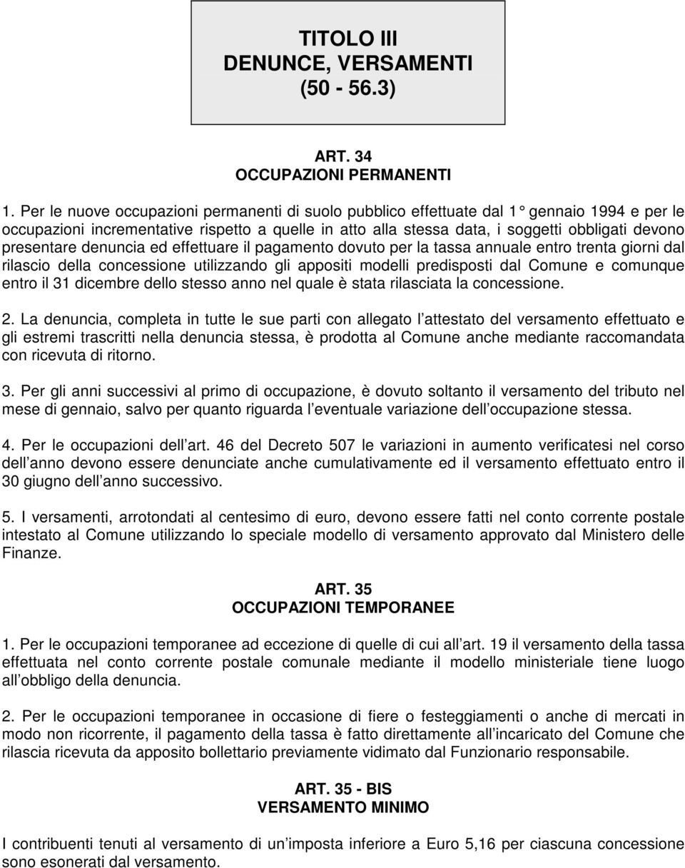 presentare denuncia ed effettuare il pagamento dovuto per la tassa annuale entro trenta giorni dal rilascio della concessione utilizzando gli appositi modelli predisposti dal Comune e comunque entro