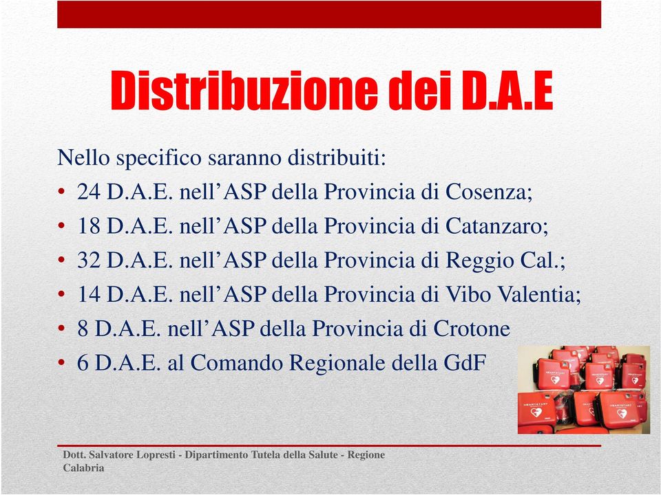 A.E. nell ASP della Provincia di Crotone 6 D.A.E. al Comando Regionale della GdF Dott.