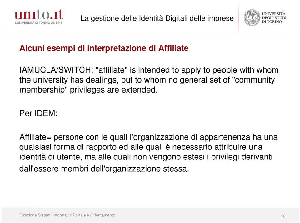 Per IDEM: Affiliate= persone con le quali l'organizzazione di appartenenza ha una qualsiasi forma di rapporto ed alle quali è necessario