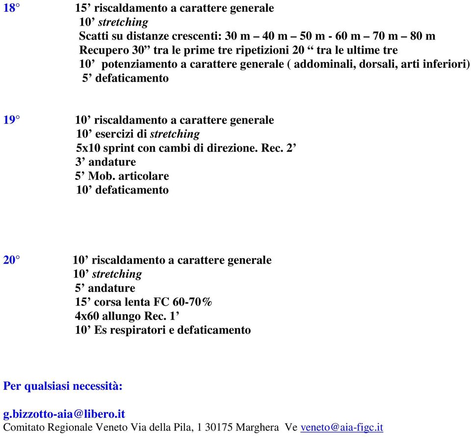 con cambi di direzione. Rec. 2 3 andature 5 Mob. articolare 20 10 riscaldamento a carattere generale 5 andature 15 corsa lenta FC 60-70% 4x60 allungo Rec.