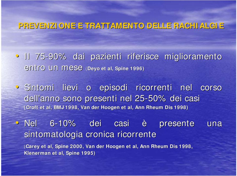 Van der Hoogen et al, Ann Rheum Dis s 1998) Nel 6-10% 6 dei casi è presente una sintomatologia cronica