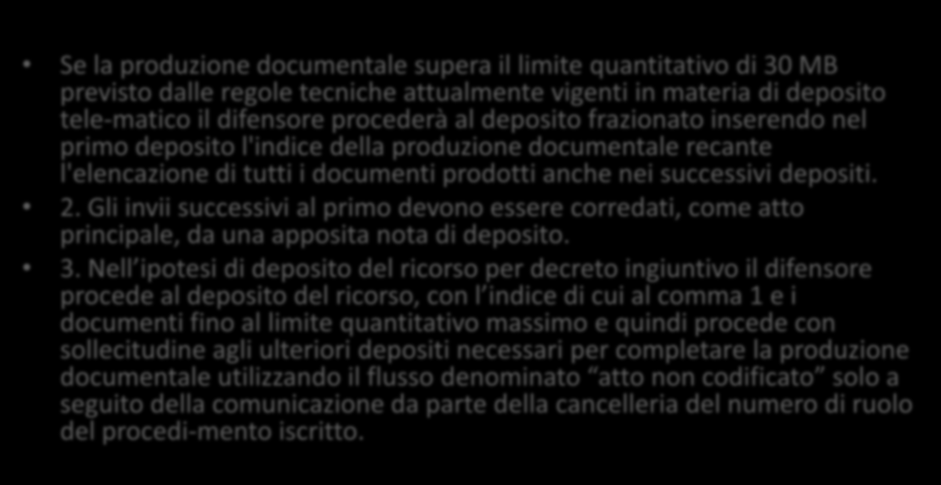 Deposito frazionato di documenti Se la produzione documentale supera il limite quantitativo di 30 MB previsto dalle regole tecniche attualmente vigenti in materia di deposito tele-matico il difensore