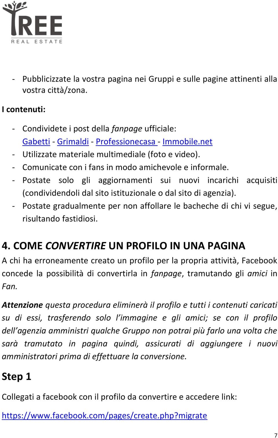 - Postate solo gli aggiornamenti sui nuovi incarichi acquisiti (condividendoli dal sito istituzionale o dal sito di agenzia).