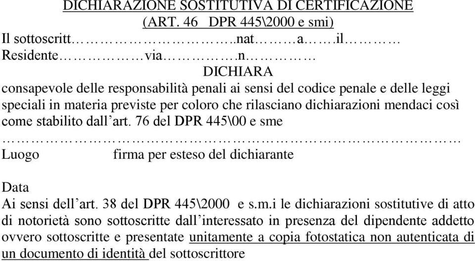 mendaci così come stabilito dall art. 76 del DPR 445\00 e sme Luogo firma per esteso del dichiarante Data Ai sensi dell art. 38 del DPR 445\2000 e s.m.i le