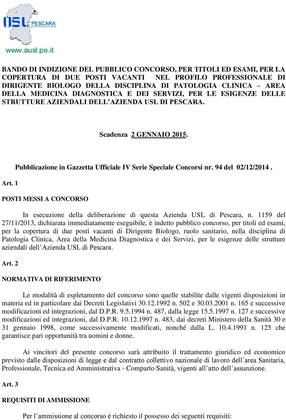 1 Pubblicazione in Gazzetta Ufficiale IV Serie Speciale Concorsi nr. 94 del 02/12/2014. POSTI MESSI A CONCORSO In esecuzione della deliberazione di questa Azienda USL di Pescara, n.