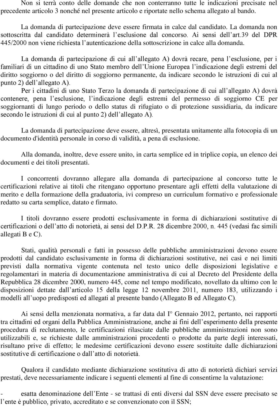 39 del DPR 445/2000 non viene richiesta l autenticazione della sottoscrizione in calce alla domanda.