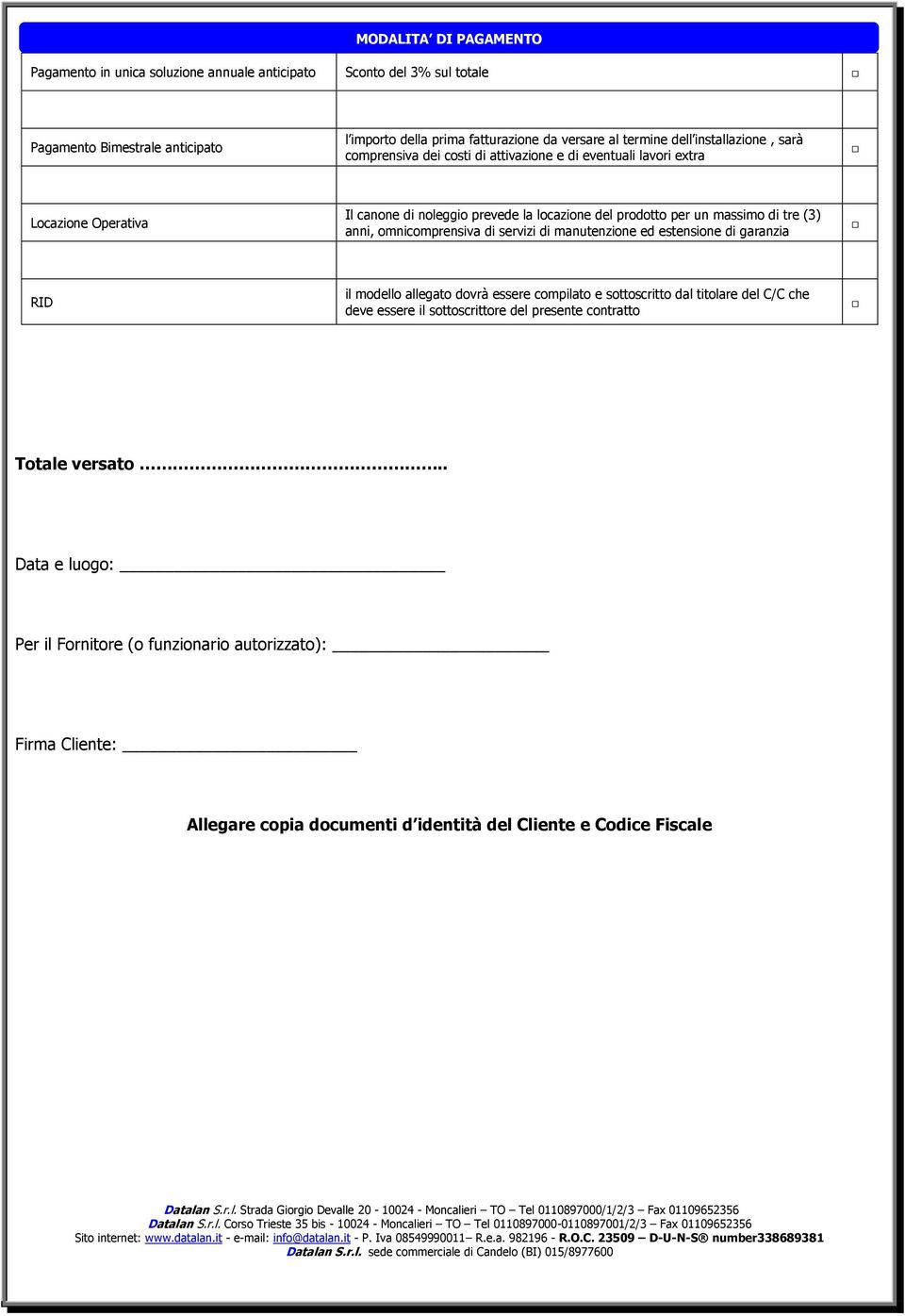 omnicomprensiva di servizi di manutenzione ed estensione di garanzia RID il modello allegato dovrà essere compilato e sottoscritto dal titolare del C/C che deve essere il sottoscrittore del presente