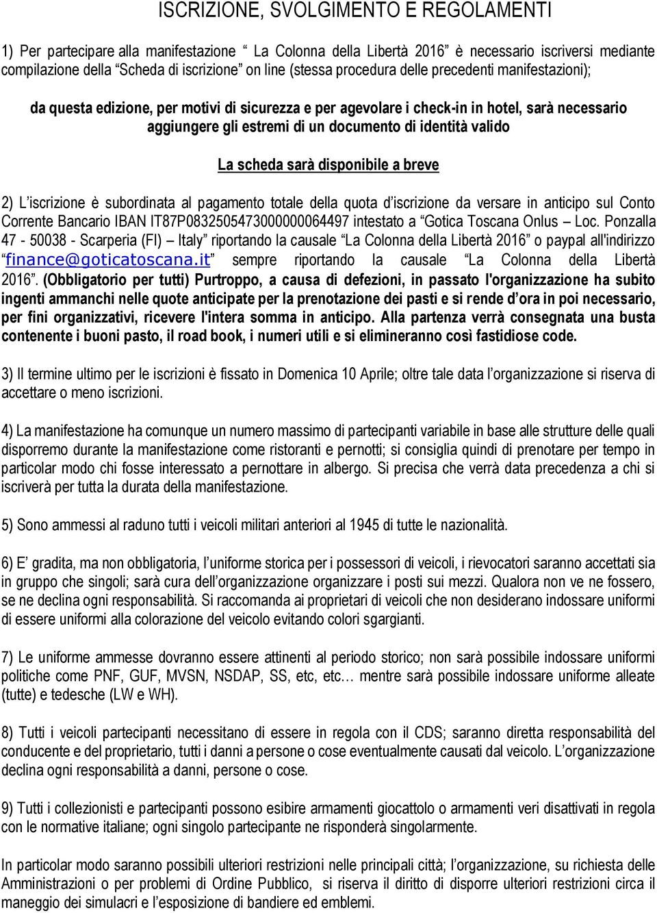 La scheda sarà disponibile a breve 2) L iscrizione è subordinata al pagamento totale della quota d iscrizione da versare in anticipo sul Conto Corrente Bancario IBAN IT87P0832505473000000064497