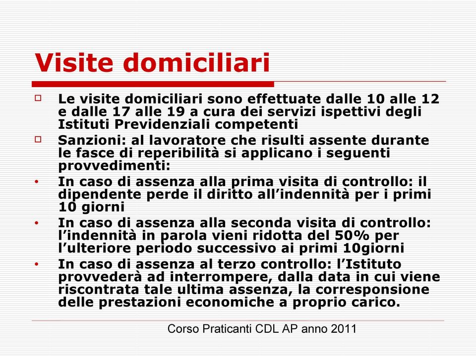 indennità per i primi 10 giorni In caso di assenza alla seconda visita di controllo: l indennità in parola vieni ridotta del 50% per l ulteriore periodo successivo ai primi 10giorni In