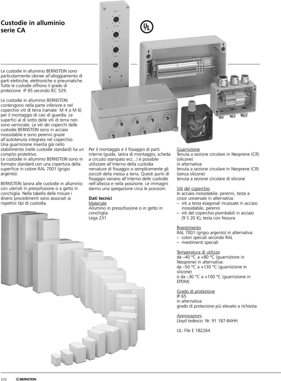 Le superfici al di sotto delle viti di terra non sono verniciate. Le viti dei coperchi delle custodie BERNSTEIN sono in acciaio inossidabile e sono perenni grazie all autotenuta integrata nel.