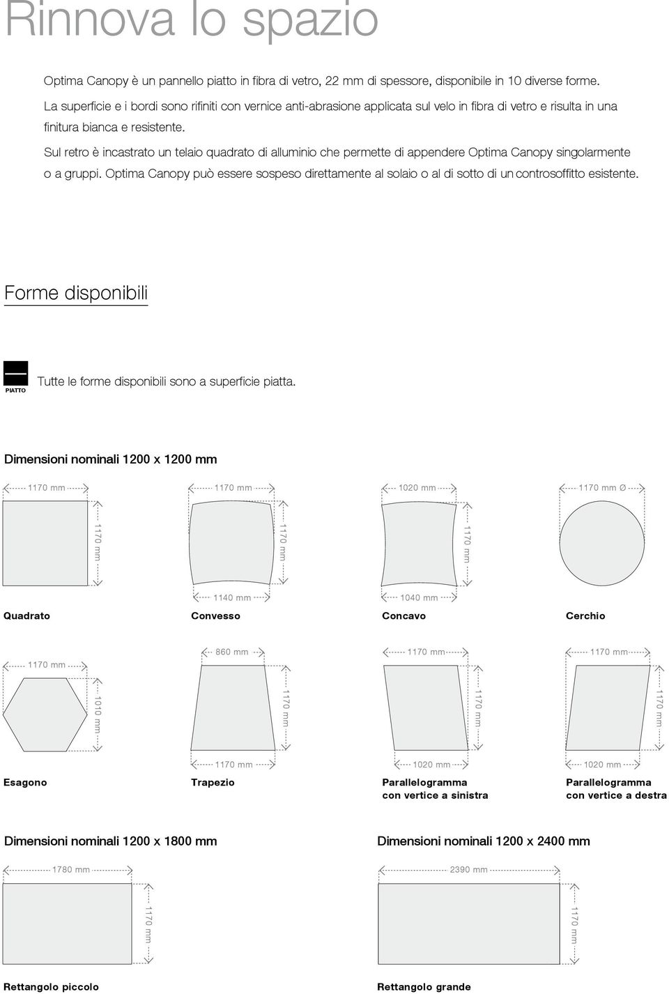 Sul retro è incastrato un telaio quadrato di alluminio che permette di appendere Optima Canopy singolarmente o a gruppi.