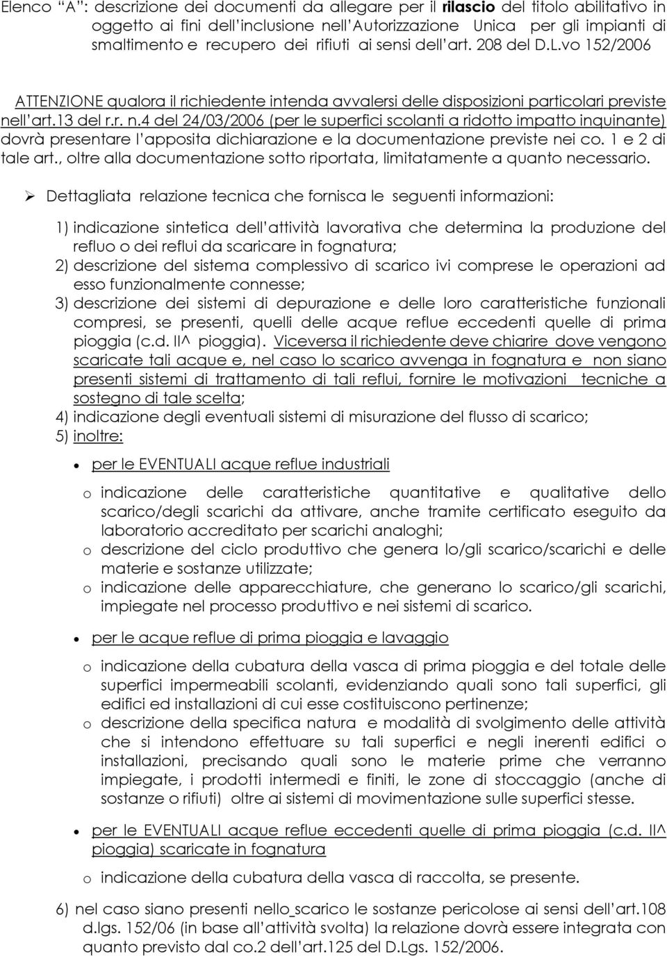 ll art.13 del r.r. n.4 del 24/03/2006 (per le superfici scolanti a ridotto impatto inquinante) dovrà presentare l apposita dichiarazione e la documentazione previste nei co. 1 e 2 di tale art.