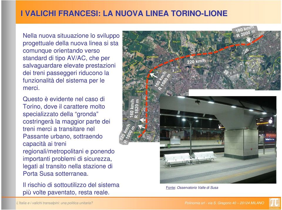 Questo è evidente nel caso di Torino, dove il carattere molto specializzato della gronda costringerà la maggior parte dei treni merci a transitare nel Passante urbano, sottraendo