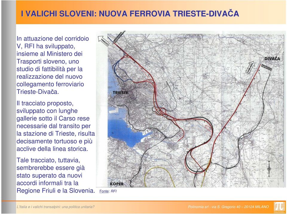 Il tracciato proposto, sviluppato con lunghe gallerie sotto il Carso rese necessarie dal transito per la stazione di Trieste, risulta