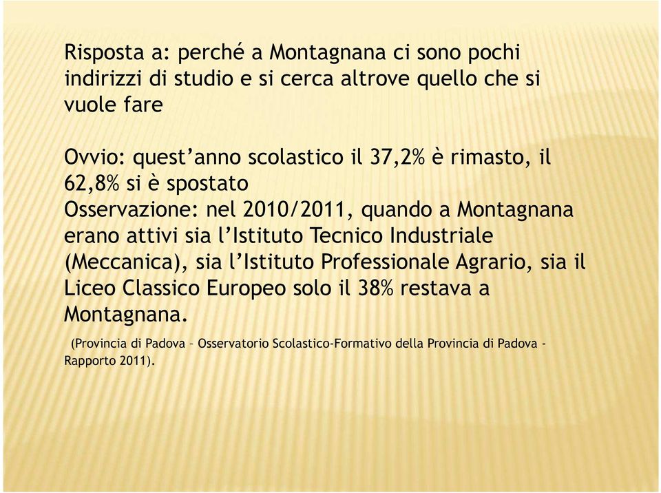 sia l Istituto Tecnico Industriale (Meccanica), sia l Istituto Professionale Agrario, sia il Liceo Classico Europeo solo