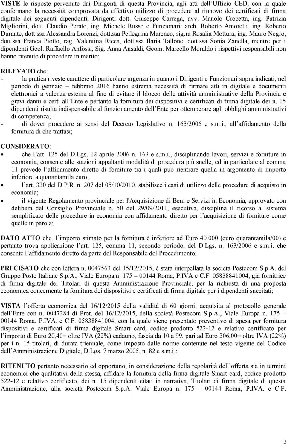 Roberto Amoretti, ing. Roberto Durante, dott.ssa Alessandra Lorenzi, dott.ssa Pellegrina Marenco, sig.ra Rosalia Mottura, ing. Mauro Negro, dott.ssa Franca Piotto, rag. Valentina Ricca, dott.