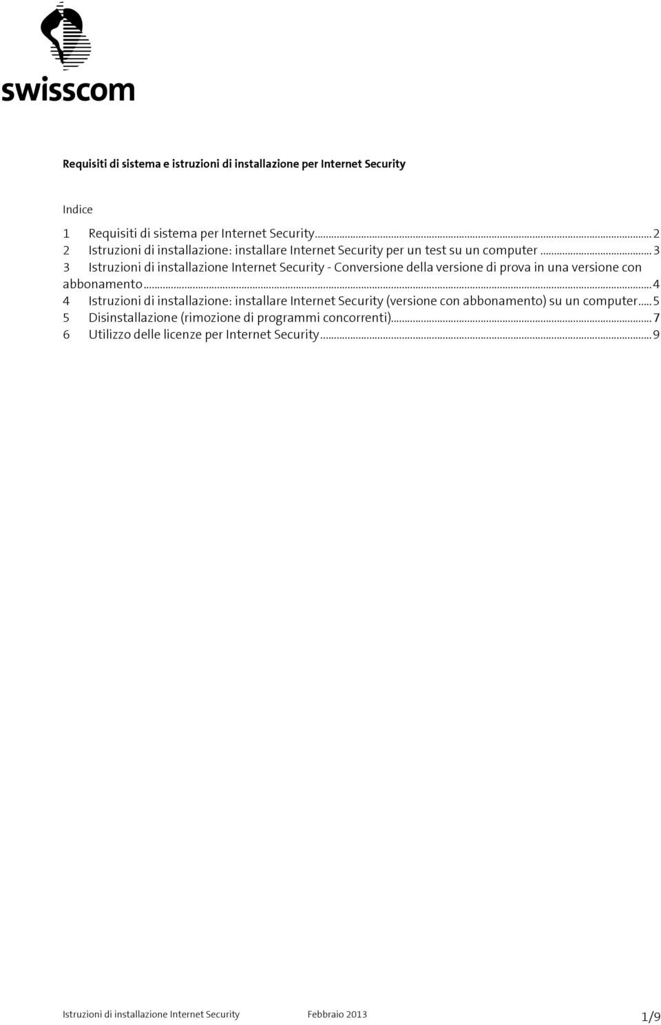 ..3 3 Istruzioni di installazione Internet Security - Conversione della versione di prova in una versione con abbonamento.