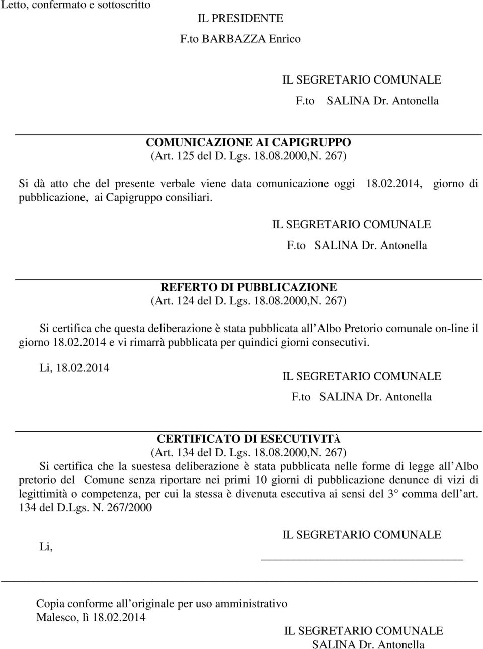 124 del D. Lgs. 18.08.2000,N. 267) Si certifica che questa deliberazione è stata pubblicata all Albo Pretorio comunale on-line il giorno 18.02.