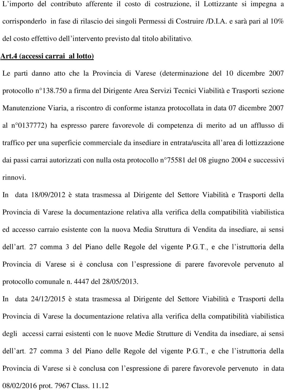 4 (accessi carrai al lotto) Le parti danno atto che la Provincia di Varese (determinazione del 10 dicembre 2007 protocollo n 138.