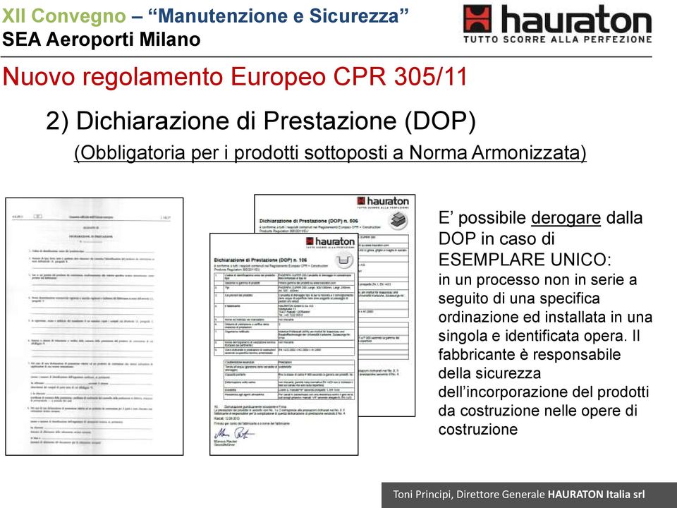 non in serie a seguito di una specifica ordinazione ed installata in una singola e identificata opera.