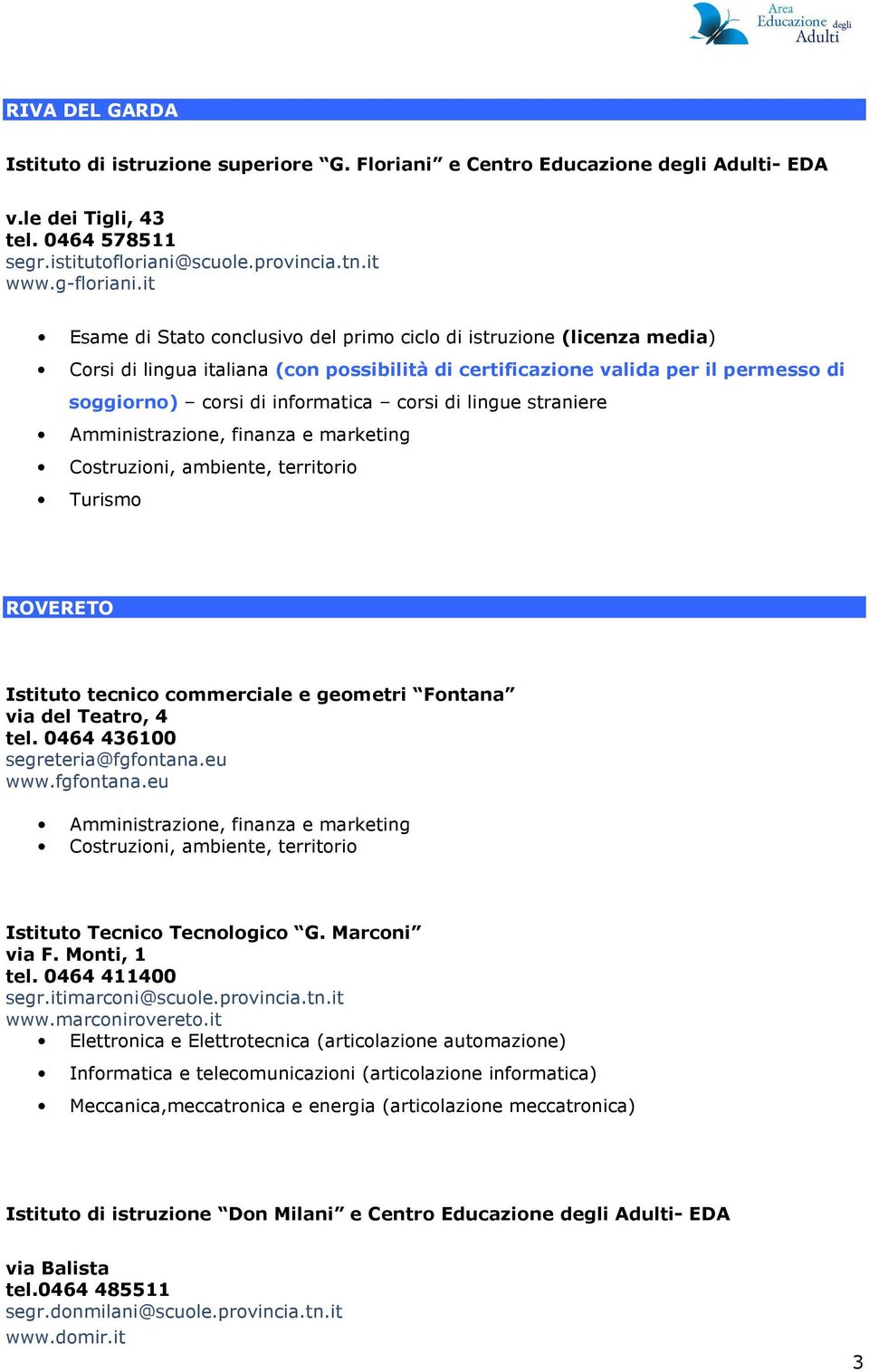 eu www.fgfontana.eu Costruzioni, ambiente, territorio Istituto Tecnico Tecnologico G. Marconi via F. Monti, 1 tel. 0464 411400 segr.itimarconi@scuole.provincia.tn.it www.marconirovereto.