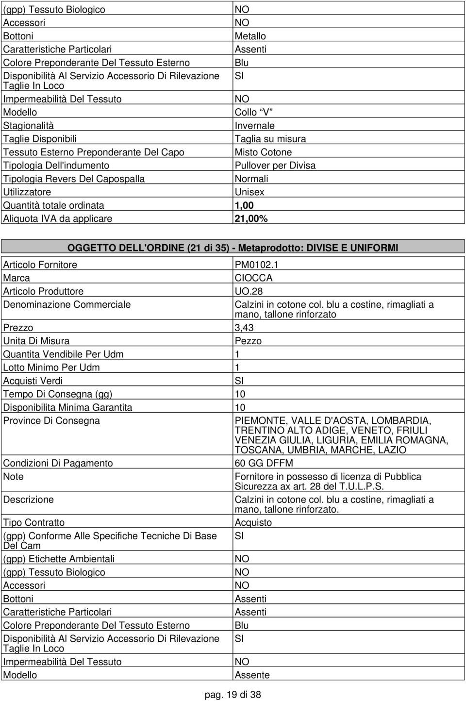 blu a costine, rimagliati a mano, tallone rinforzato Prezzo 3,43 Quantita Vendibile Per Udm 1 Tempo Di Consegna (gg) 10 PIEMONTE, VALLE D'AOSTA, LOMBARDIA, TRENTI ALTO ADIGE, VENETO, FRIULI VENEZIA