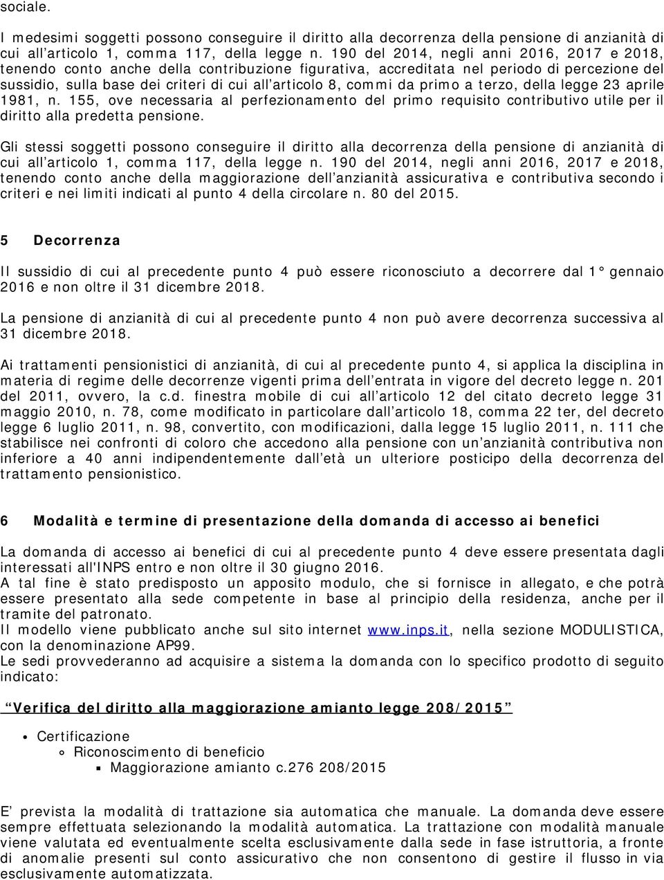 da primo a terzo, della legge 23 aprile 1981, n. 155, ove necessaria al perfezionamento del primo requisito contributivo utile per il diritto alla predetta pensione.