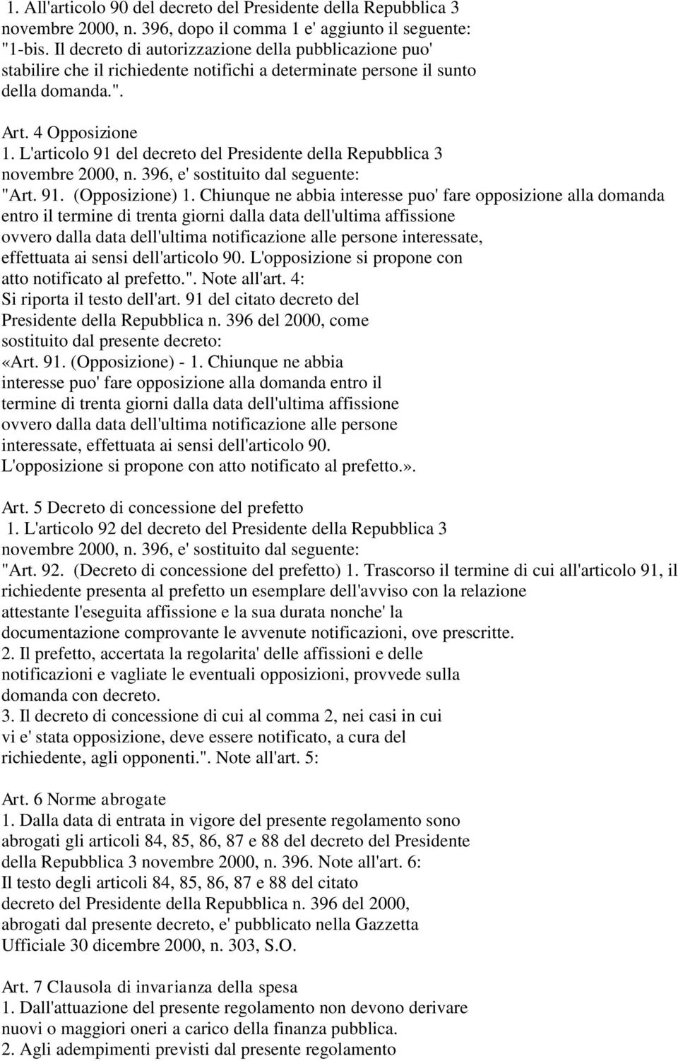 L'articolo 91 del decreto del Presidente della Repubblica 3 novembre 2000, n. 396, e' sostituito dal seguente: "Art. 91. (Opposizione) 1.