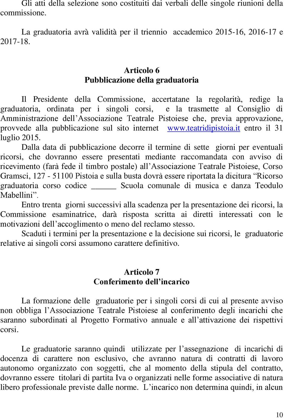 Amministrazione dell Associazione Teatrale Pistoiese che, previa approvazione, provvede alla pubblicazione sul sito internet www.teatridipistoia.it entro il 31 luglio 2015.