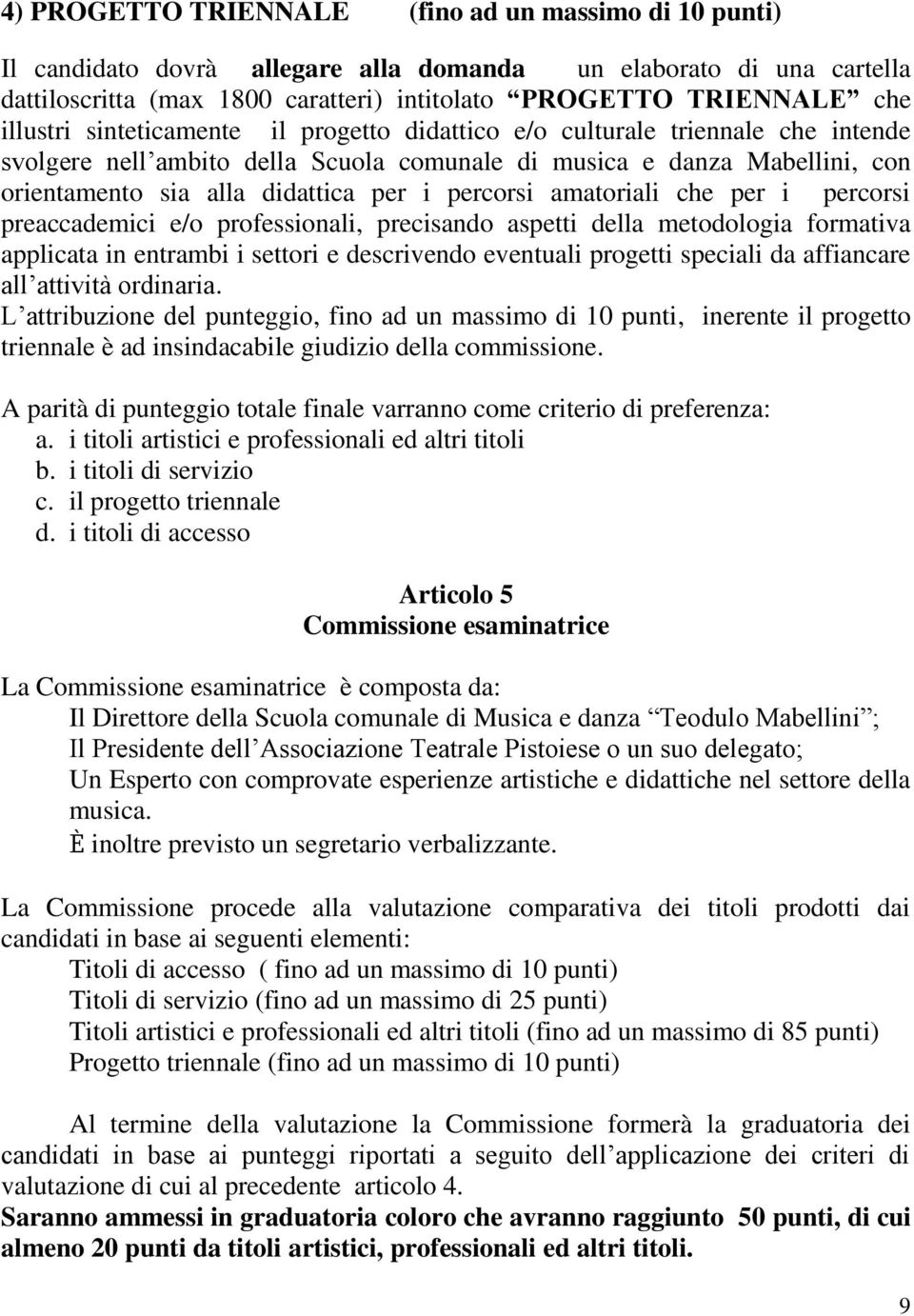 percorsi amatoriali che per i percorsi preaccademici e/o professionali, precisando aspetti della metodologia formativa applicata in entrambi i settori e descrivendo eventuali progetti speciali da