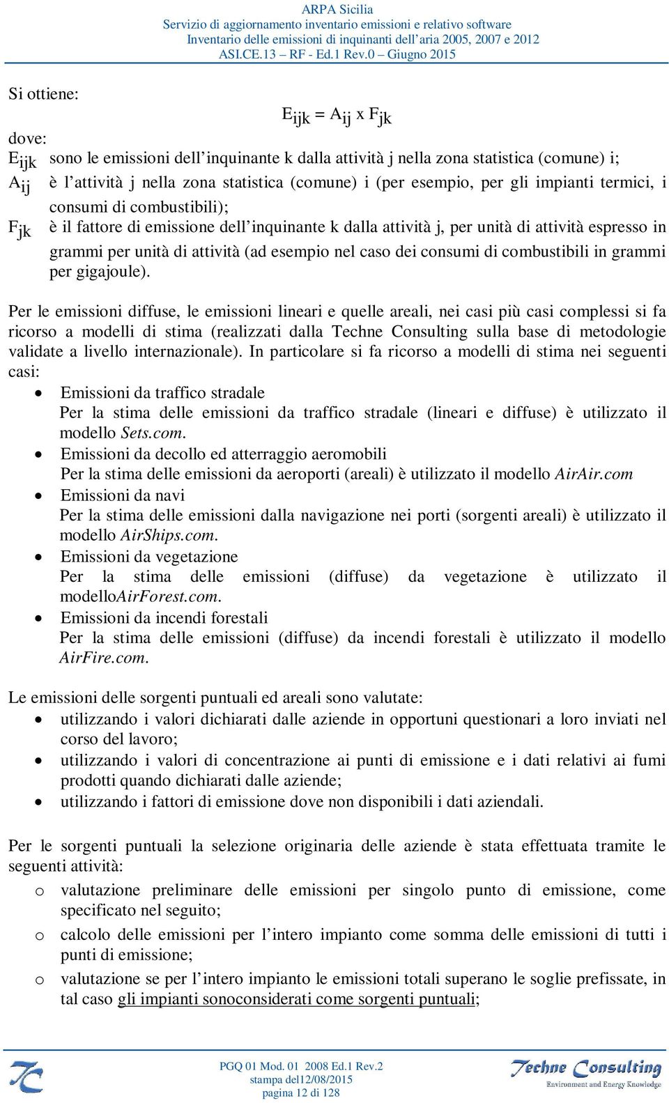 caso dei consumi di combustibili in grammi per gigajoule).