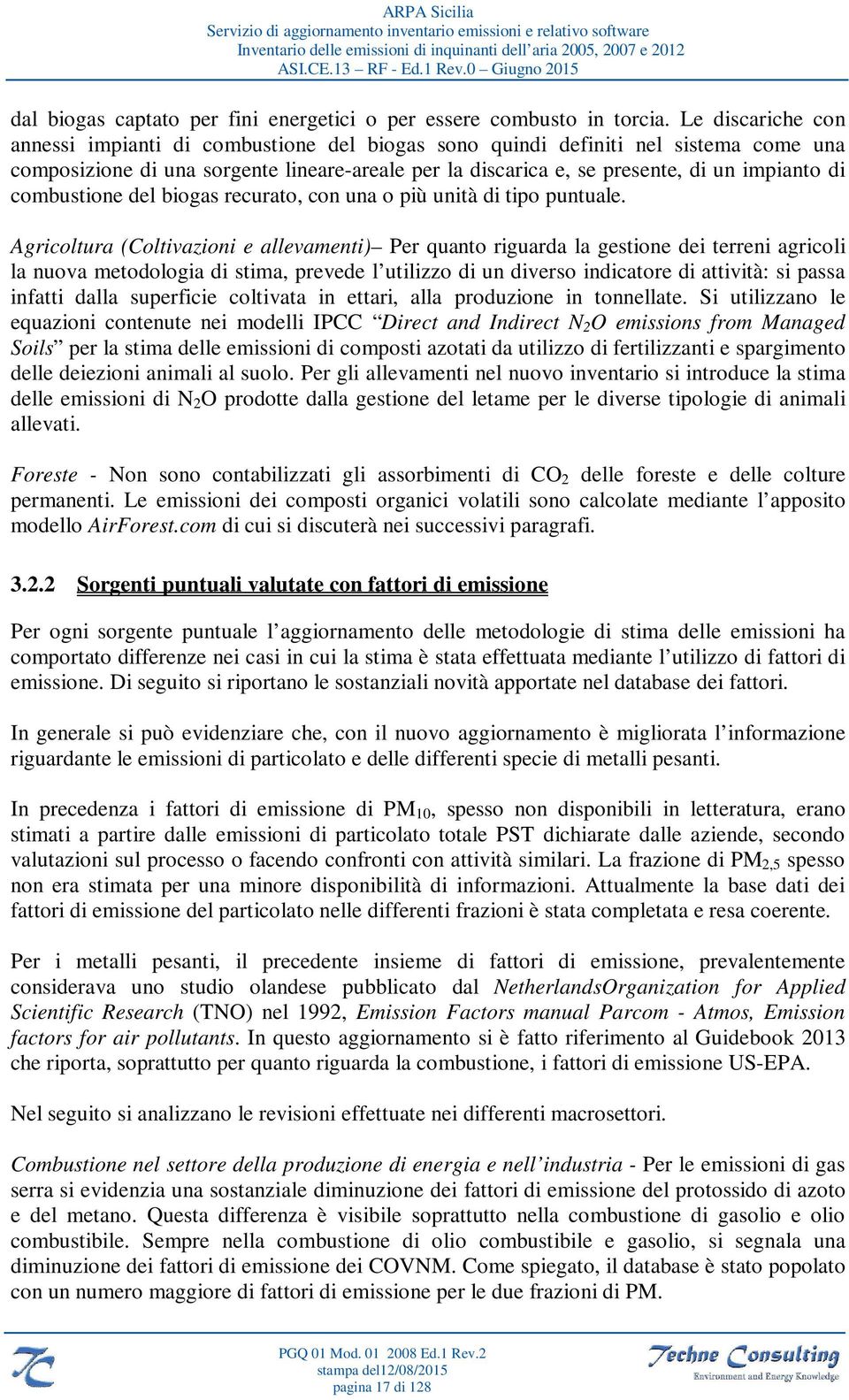 combustione del biogas recurato, con una o più unità di tipo puntuale.