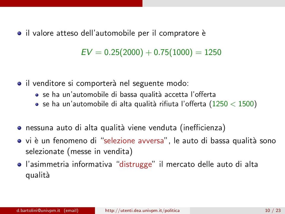 alta qualità rifiuta l offerta (1250 < 1500) nessuna auto di alta qualità viene venduta (inefficienza) vi è un fenomeno di selezione