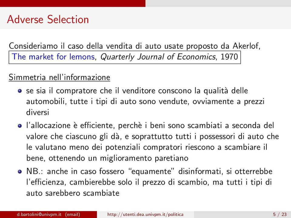 ciascuno gli dà, e soprattutto tutti i possessori di auto che le valutano meno dei potenziali compratori riescono a scambiare il bene, ottenendo un miglioramento paretiano NB.