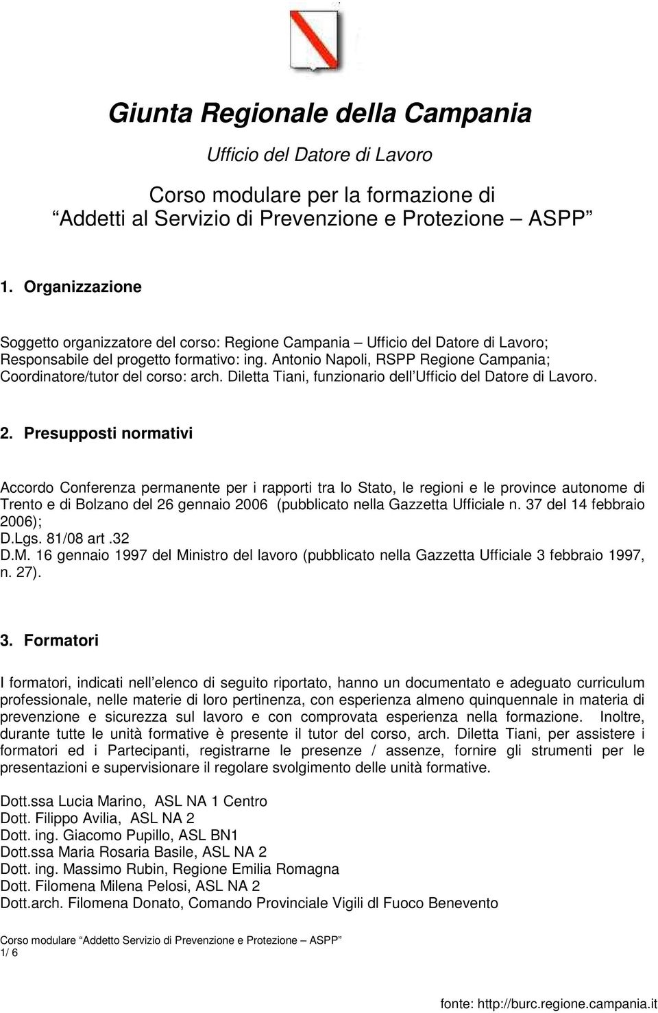 Antonio Napoli, RSPP Regione Campania; Coordinatore/tutor del corso: arch. Diletta Tiani, funzionario dell Ufficio del Datore di Lavoro. 2.