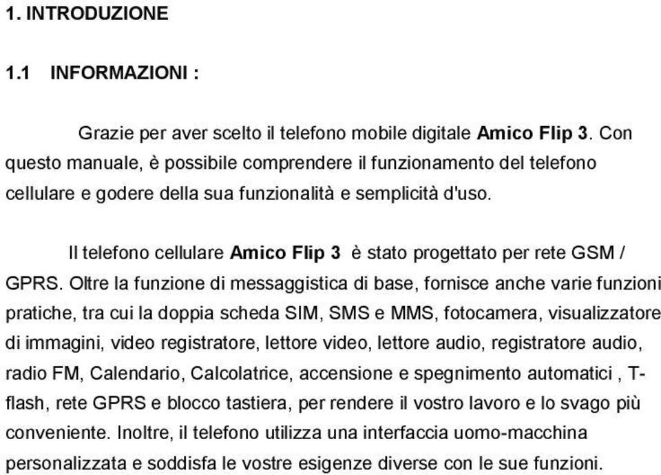 Il telefono cellulare Amico Flip 3 è stato progettato per rete GSM / GPRS.