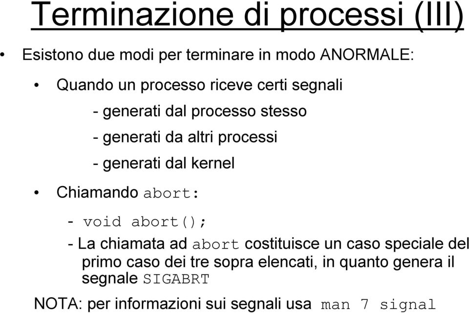 Chiamando abort: - void abort(); - La chiamata ad abort costituisce un caso speciale del primo caso dei