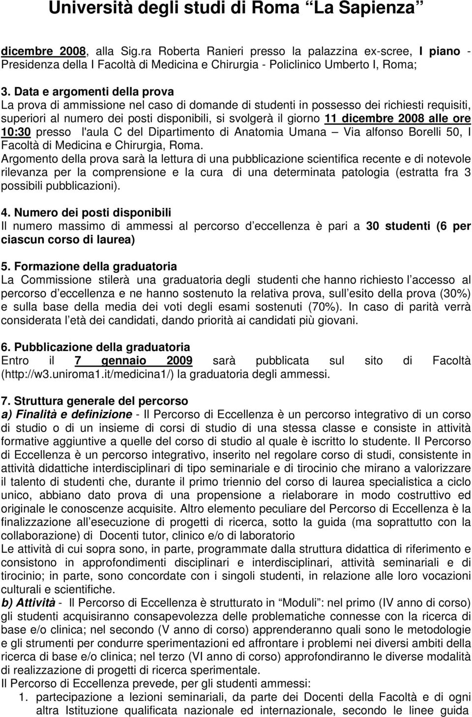 2008 alle ore 10:30 presso l'aula C del Dipartimento di Anatomia Umana Via alfonso Borelli 50, I Facoltà di Medicina e Chirurgia, Roma.