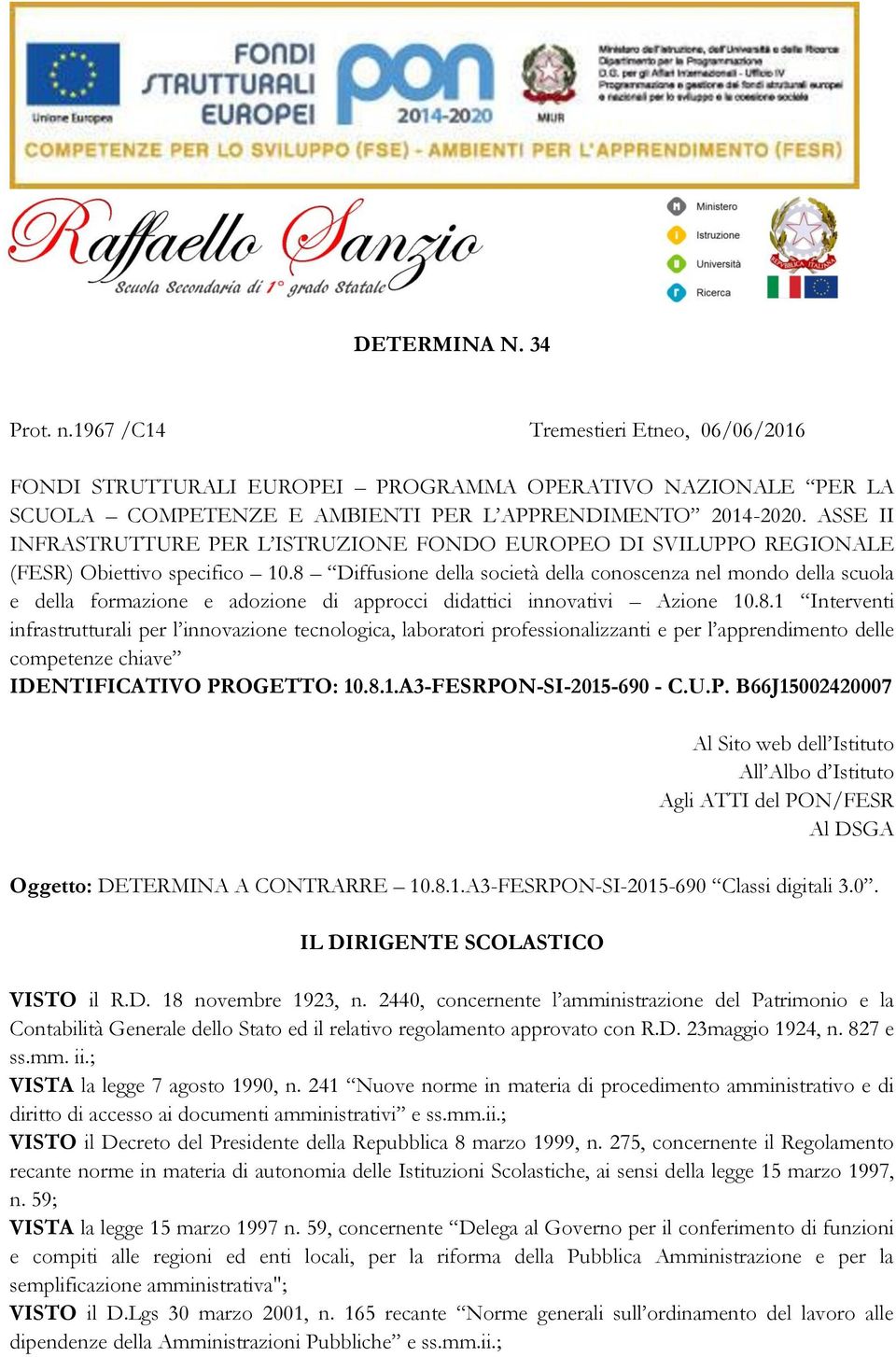 8 Diffusione della società della conoscenza nel mondo della scuola e della formazione e adozione di approcci didattici innovativi Azione 10.8.1 Interventi infrastrutturali per l innovazione tecnologica, laboratori professionalizzanti e per l apprendimento delle competenze chiave IDENTIFICATIVO PROGETTO: 10.