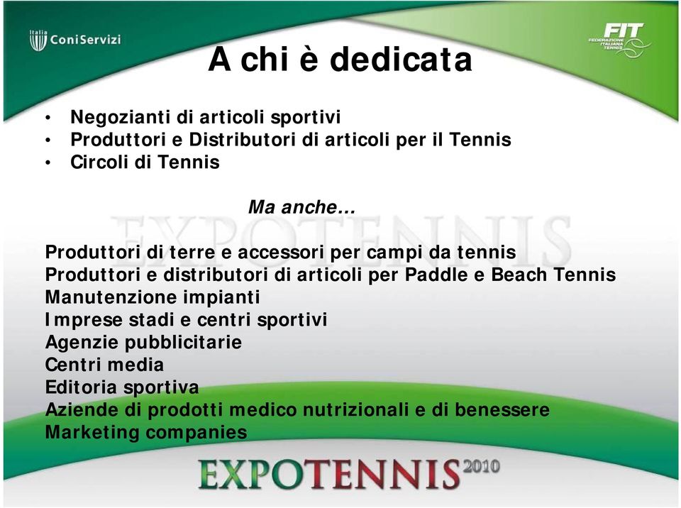 di articoli per Paddle e Beach Tennis Manutenzione impianti Imprese stadi e centri sportivi Agenzie