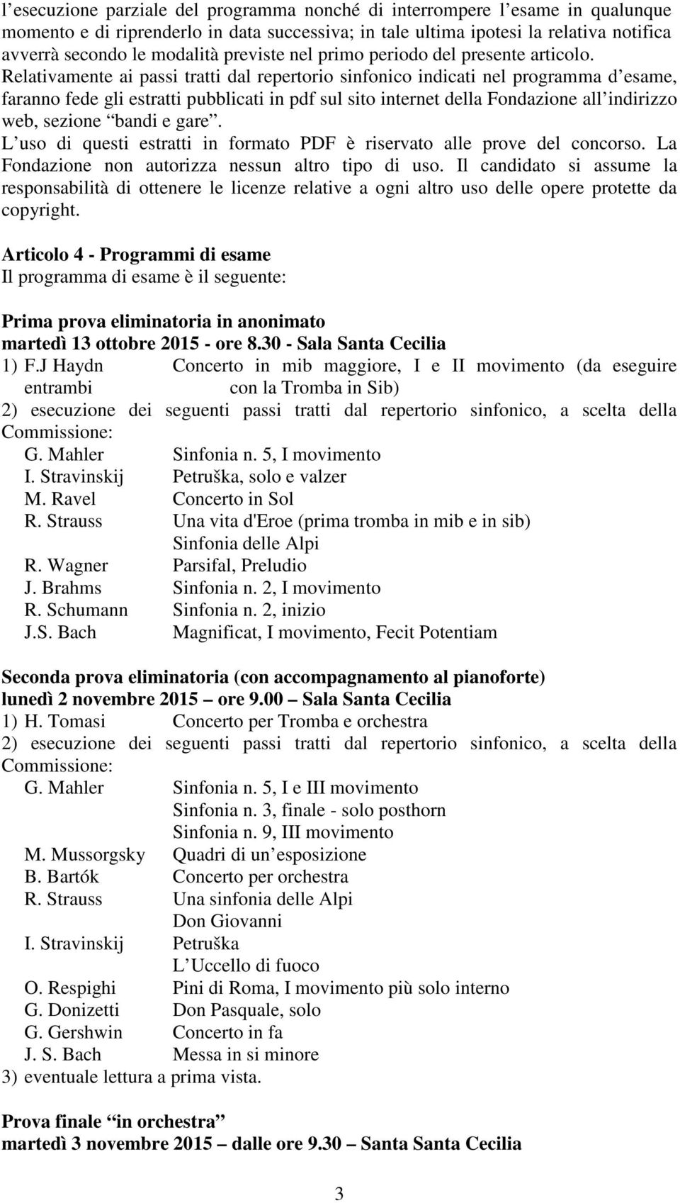 Relativamente ai passi tratti dal repertorio sinfonico indicati nel programma d esame, faranno fede gli estratti pubblicati in pdf sul sito internet della Fondazione all indirizzo web, sezione bandi